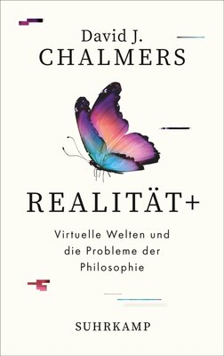 David J. Chalmers - Realität+ - Virtuelle Welten und die Probleme der Philosophie