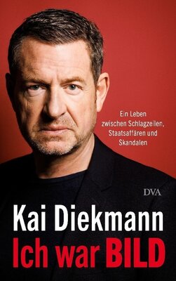 Kai Diekmann - Ich war BILD