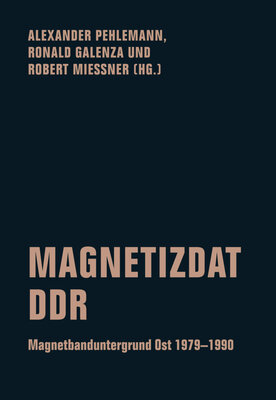Magnetizdat DDR - Magnetbanduntergrund Ost 1979-1990