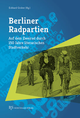 Berliner Radpartien - Auf dem Zweirad durch 150 Jahre literarischen Stadtverkehr