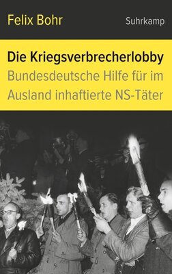 Felix Bohr - Die Kriegsverbrecherlobby  - Bundesdeutsche Hilfe für im Ausland inhaftierte NS-Täter