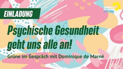 GRÜNE-Bayern: [Einladung] Psychische Gesundheit mit Dominique de Marné am 13. Juni 2023