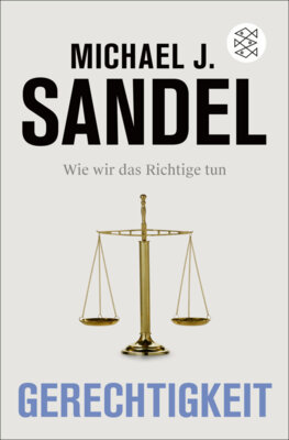 Michael J. Sandel - Gerechtigkeit - Wie wir das Richtige tun