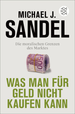 Michael J. Sandel - Was man für Geld nicht kaufen kann - Die moralischen Grenzen des Marktes