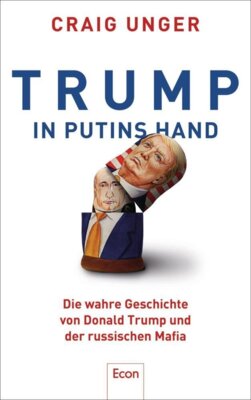Craig Unger - Trump in Putins Hand - Die wahre Geschichte von Donald Trump und der russischen Mafia