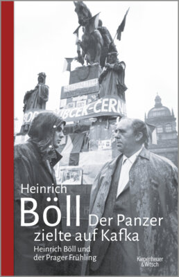 Heinrich Böll - Der Panzer zielte auf Kafka - Heinrich Böll und der Prager Frühling