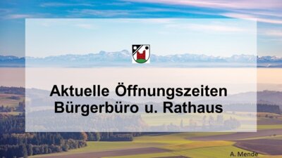 Meldung: Die Gemeindeverwaltung Herdwangen-Schönach informiert über die aktuellen Öffnungszeiten: