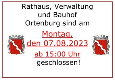 Rathaus, Verwaltungsgebäude und Bauhof am Montag, den 7. August 2023 ab 15 Uhr geschlossen