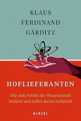 Klaus Ferdinand - Hoflieferanten - Wie sich Politik der Wissenschaft bedient und selbst daran zerbricht