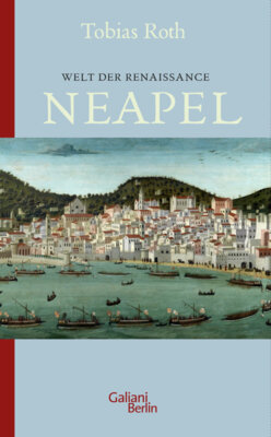 Meldung: Tobias Roth - Welt der Renaissance: Neapel