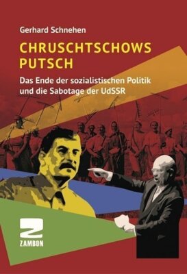 Gerhard Schnehen - Chruschtschows Putsch - Das Ende der sozialistischen Politik und die Sabotage der UdSSR
