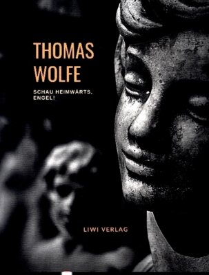 Thomas Wolfe - Schau heimwärts, Engel! Eine Geschichte vom begrabnen Leben (Roman)