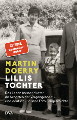 Martin Doerry - Lillis Tochter - Das Leben meiner Mutter im Schatten der Vergangenheit - eine deutsch-jüdische Familiengeschichte