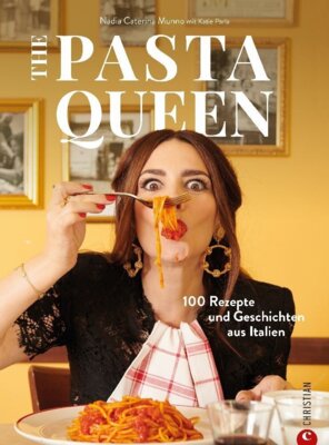 Nadia Caterina Munno - The Pasta Queen - 100 Rezepte und Geschichten aus Italien