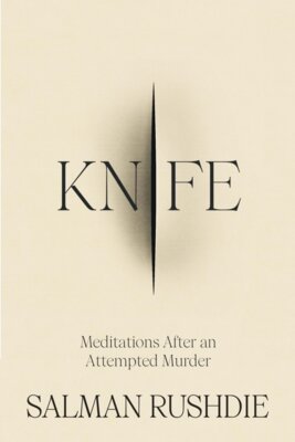 Rushdie - Knife - Meditations After an Attempted Murder