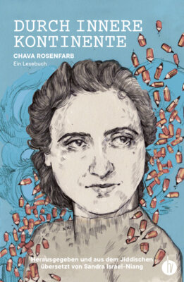 Chava Rosenfarb - Durch innere Kontinente - Ein Lesebuch