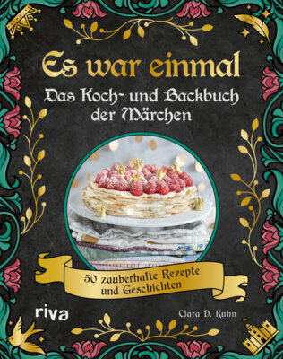 Clara D. Kuhn - Es war einmal - Das Koch- und Backbuch der Märchen - 50 zauberhafte Rezepte und Geschichten
