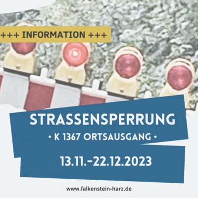 Die K 1367 auf Höhe Ortsausgang des Ortsteils Wieserode der Stadt Falkenstein/Harz in Richtung Ulzigerode gesperrt bis 22.12.23 (Bild vergrößern)