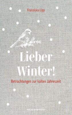 Franziska Lipp - Lieber Winter - Betrachtungen zur kalten Jahreszeit