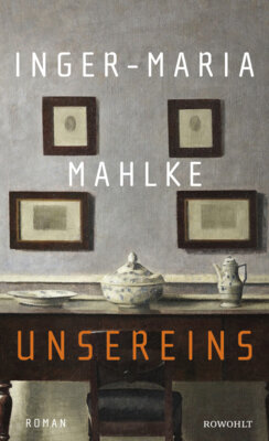 Inger-Maria Mahlke - Unsereins - Eine epische Familiengeschichte