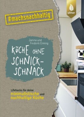 Janina und Frederik Enning - Küche ohne Schnickschnack - Lifehacks für deine minimalistische und nachhaltige Küche von gruenesfamilienleben