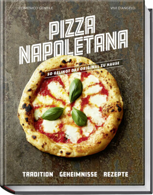 Domenico Gentile - Pizza Napoletana - So gelingt das Original zuhause - Tradition, Geheimnisse