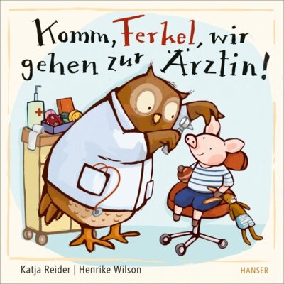 Katja Reider - Komm, Ferkel, wir gehen zur Ärztin!