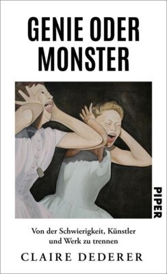 Claire Derer - Monsters - Genie oder Monster - Von der Schwierigkeit, Künstler und Werk zu trennen