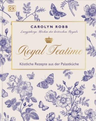 Carolyn Robb - Royal Teatime - Köstliche Rezepte aus der Palastküche