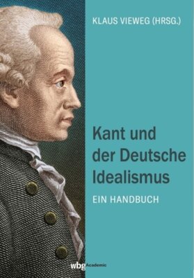 Klaus Vieweg - Kant und der Deutsche Idealismus