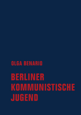 Olga Benario - Berliner Kommunistische Jugend