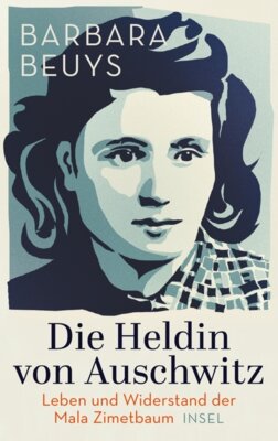 Barbara Beuys - Die Heldin von Auschwitz - Leben und Widerstand der Mala Zimetbaum