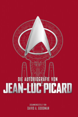 David A. Goodman - Die Autobiografie von Jean-Luc Picard