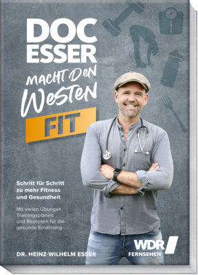 Heinz-Wilhelm Esser - Doc Esser macht den Westen fit - Schritt für Schritt zu mehr Fitness und Gesundheit mit vielen Übungen, Trainingsplänen und Rezepten für die gesunde Ernährung