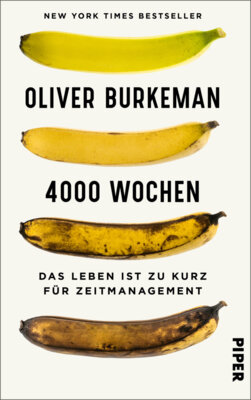 Oliver Burkeman - 4000 Wochen - Das Leben ist zu kurz für Zeitmanagement | Ein durchschnittliches Menschenleben? Nur viertausend Wochen!