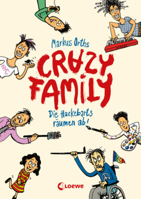Markus Orths - Crazy Family - Die Hackebarts räumen ab - Eine herrlich lustige Familiengeschichte zum Selberlesen