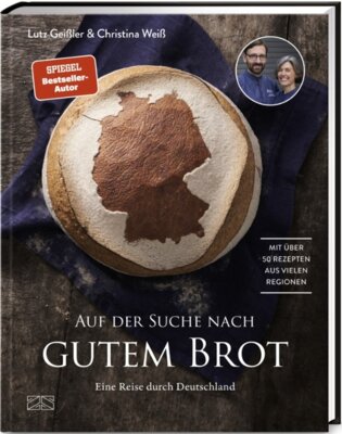 Lutz Geißler - Auf der Suche nach gutem Brot - Eine Reise durch Deutschland. Mit über 50 Rezepten aus vielen Regionen