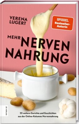 Verena Lugert - Mehr Nervennahrung - 55 weitere Gerichte und Geschichten aus der Erfolgs-Kolumne