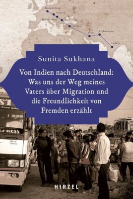 Sunita Sukhana - Von Indien nach Deutschland: Was uns der Weg meines Vaters über Migration und die Freundlichkeit von Fremden erzählt
