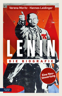 Verena Moritz - Lenin - Die Biografie - Eine Neubewertung