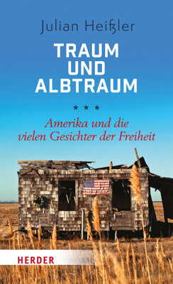 Julian Heißler - Traum und Albtraum - Amerika und die vielen Gesichter der Freiheit