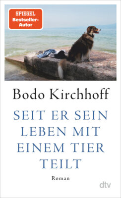 Bodo Kirchhoff - Seit er sein Leben mit einem Tier teilt