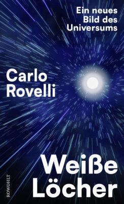Carlo Rovelli -  Weiße Löcher - Ein neues Bild des Universums