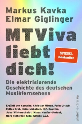 Markus Kavka - MTViva liebt dich! - Die elektrisierende Geschichte des deutschen Musikfernsehens | Die unterhaltsamen Geschichten berühmter Musiker und Moderatoren - vor und hinter der Kamera