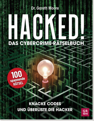 Gareth Moore - Hacked! Das Cybercrime-Rätselbuch - Knacke Codes und überliste Hacker | 100 spannende Rätsel