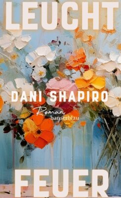 Dani Shapiro - Leuchtfeuer