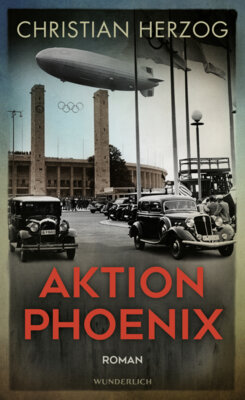 Christian Herzog - Aktion Phoenix - Ein rasanter Thriller vor dem Hintergrund der Olympischen Spiele 1936 in Berlin