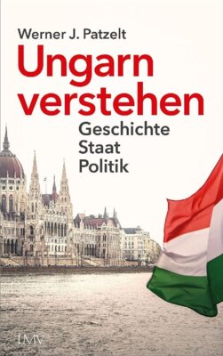 Werner Patzelt - Ungarn verstehen