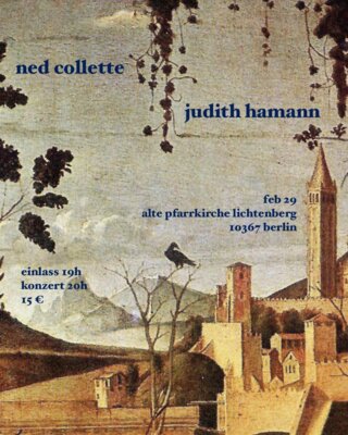 Konzert in der Alten Pfarrkirche - Donnerstag, 29.2., 20:00 Uhr | Ned Collette | Judith Hamann