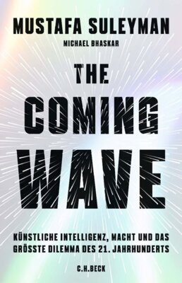 Mustafa Suleyman - The Coming Wave - Künstliche Intelligenz, Macht und das größte Dilemma des 21. Jahrhunderts
